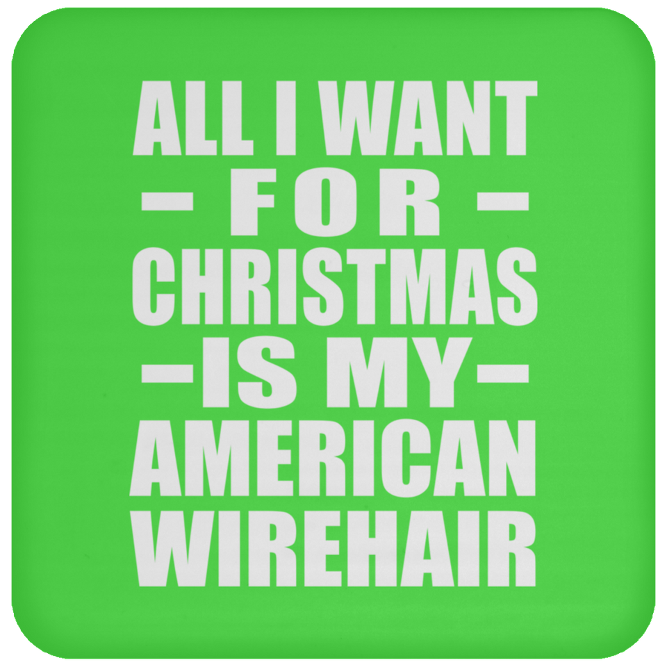 All I Want For Christmas Is My American Wirehair - Coaster