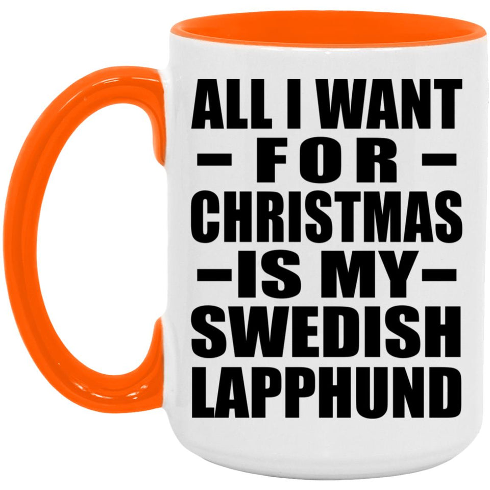 All I Want For Christmas Is My Swedish Lapphund - 15oz Accent Mug Orange