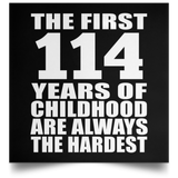 114th Birthday First 114 Years of Childhood Are The Hardest - Poster Square
