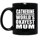 Catherine World's Okayest Mum - 11 Oz Coffee Mug Black