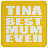 Tina Best Mum Ever - Drink Coaster