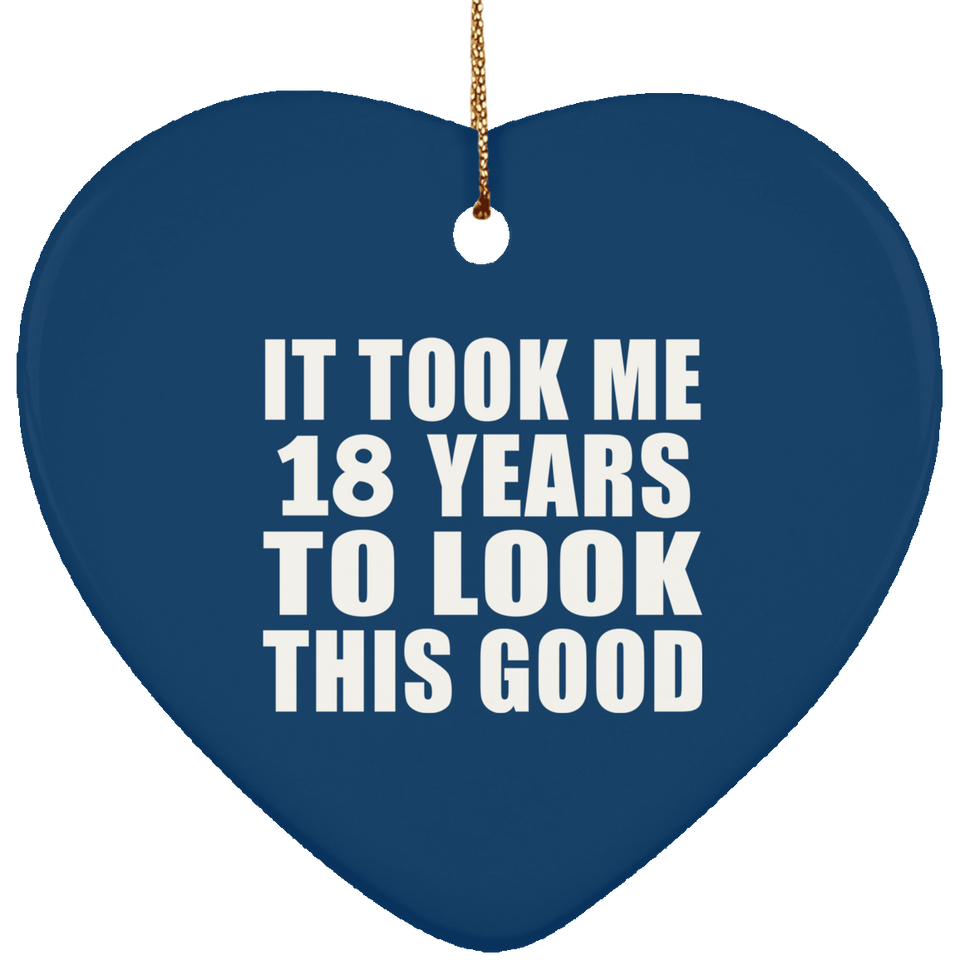 18th Birthday Took Me 18 Years To Look This Good - Heart Ornament