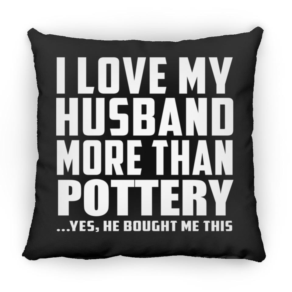 I Love My Husband More Than Pottery - Throw Pillow Black