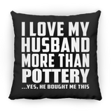 I Love My Husband More Than Pottery - Throw Pillow Black