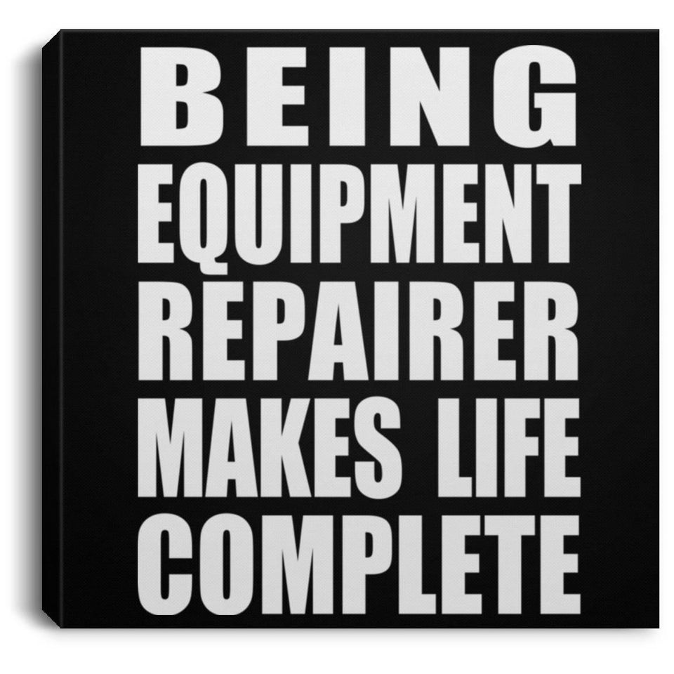 Being Equipment Repairer Makes Life Complete - Canvas Square