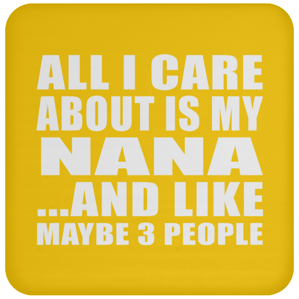 All I Care About Is My Nana - Drink Coaster