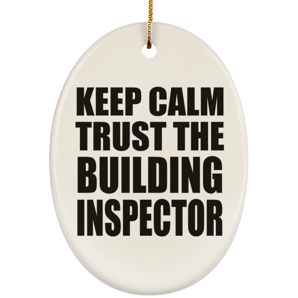 Keep Calm and Trust The Building Inspector - Oval Ornament