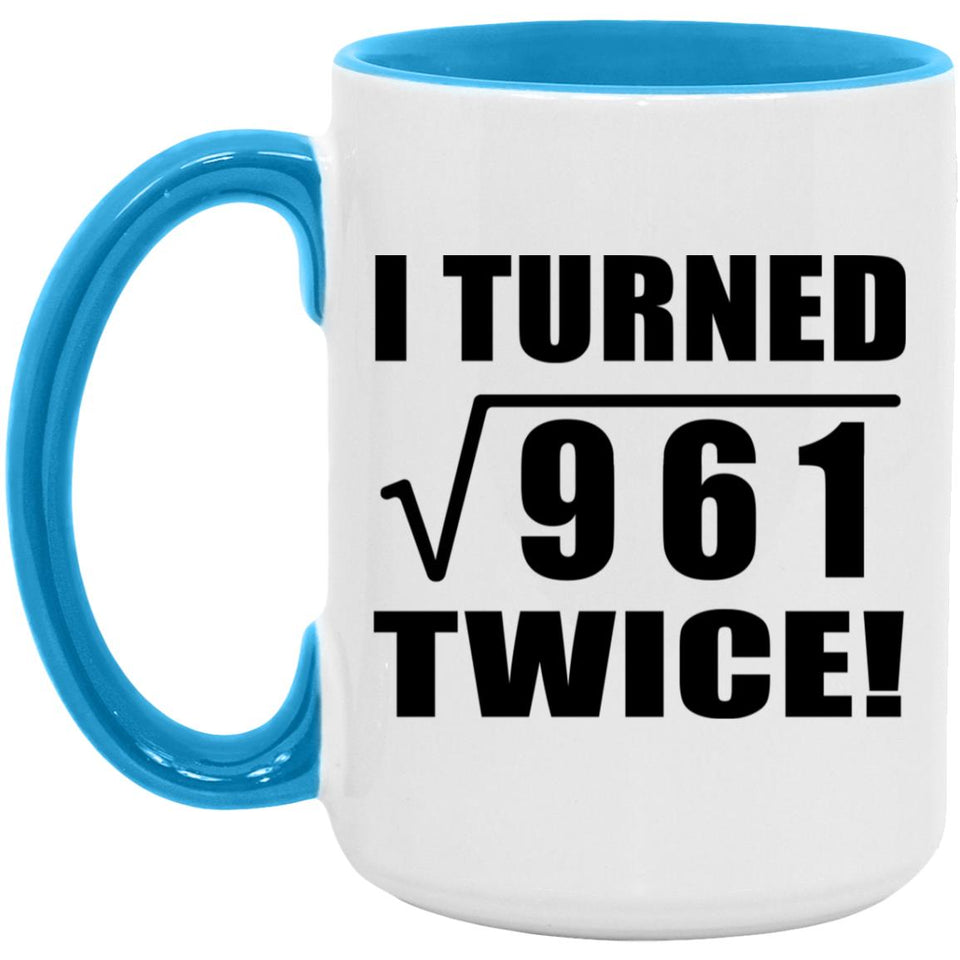62nd Birthday I Turned Square Root of 961 Twice - 15oz Accent Mug Blue