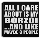 All I Care About Is My Borzoi - Canvas Square