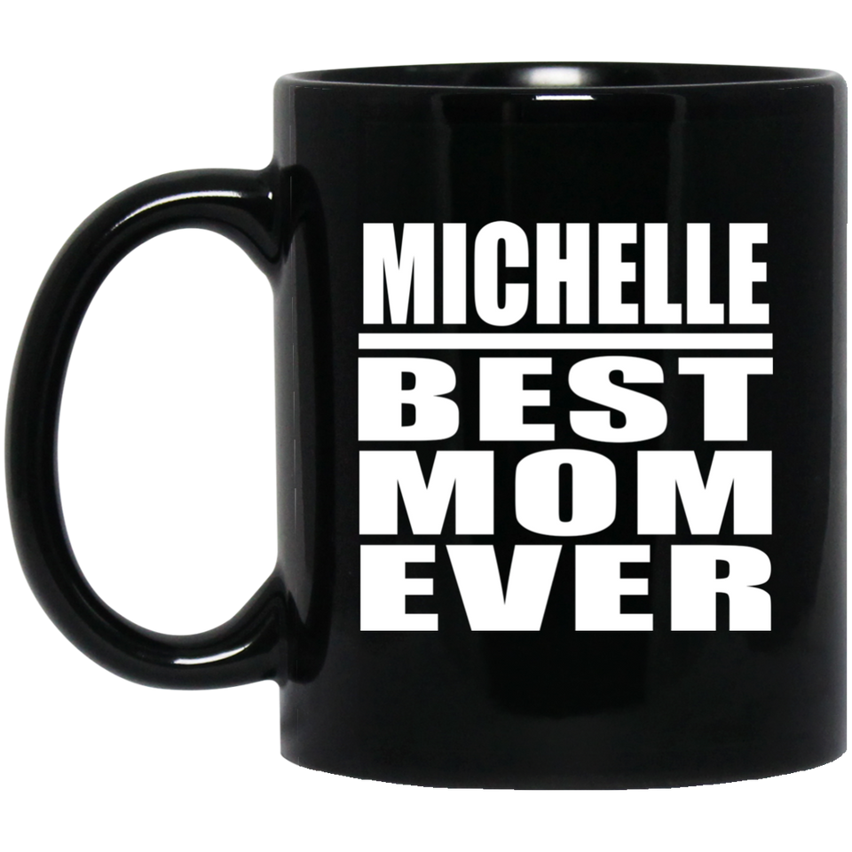 Michelle Best Mom Ever - 11 Oz Coffee Mug Black