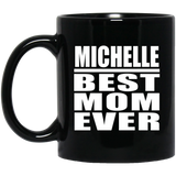 Michelle Best Mom Ever - 11 Oz Coffee Mug Black
