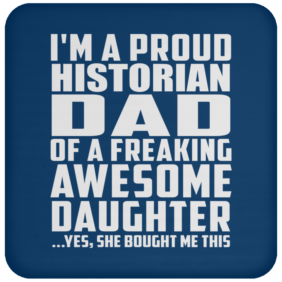 Proud Historian Dad Of Awesome Daughter - Drink Coaster