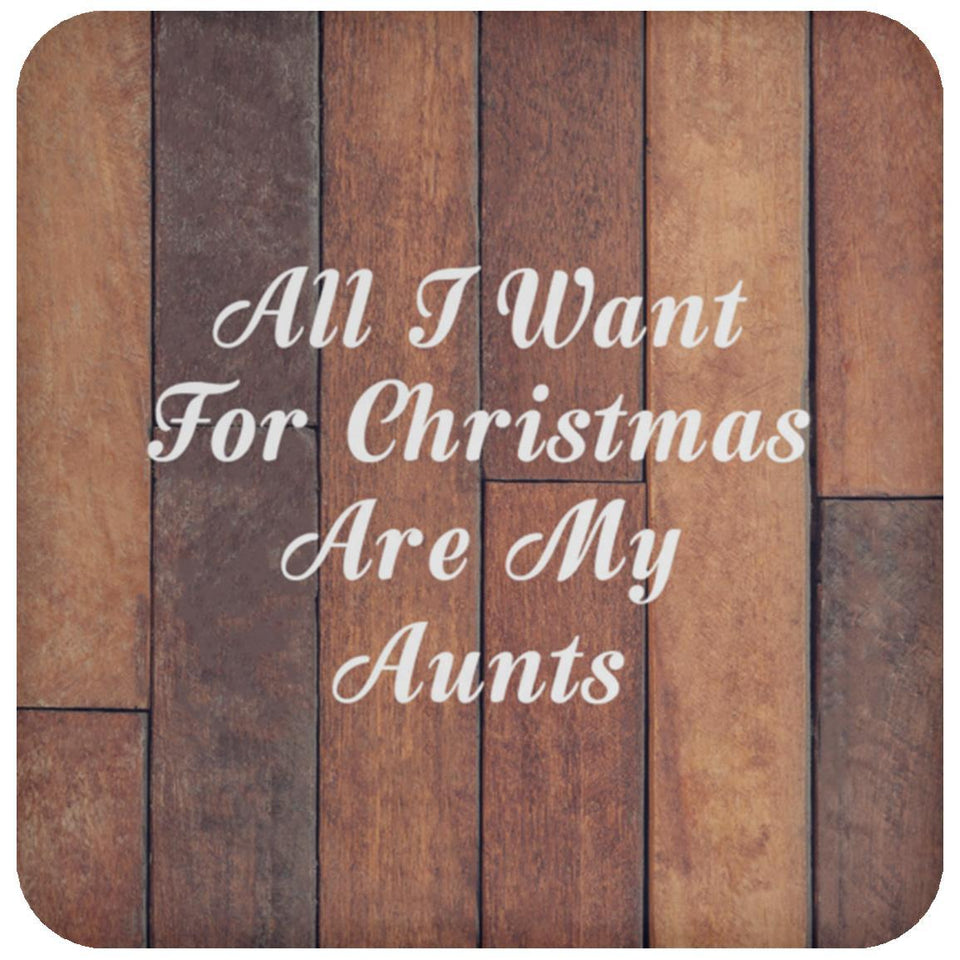 All I Want For Christmas Are My Aunts - Drink Coaster E