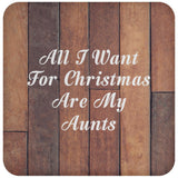 All I Want For Christmas Are My Aunts - Drink Coaster E