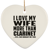 I Love My Wife More Than Clarinet - Heart Ornament