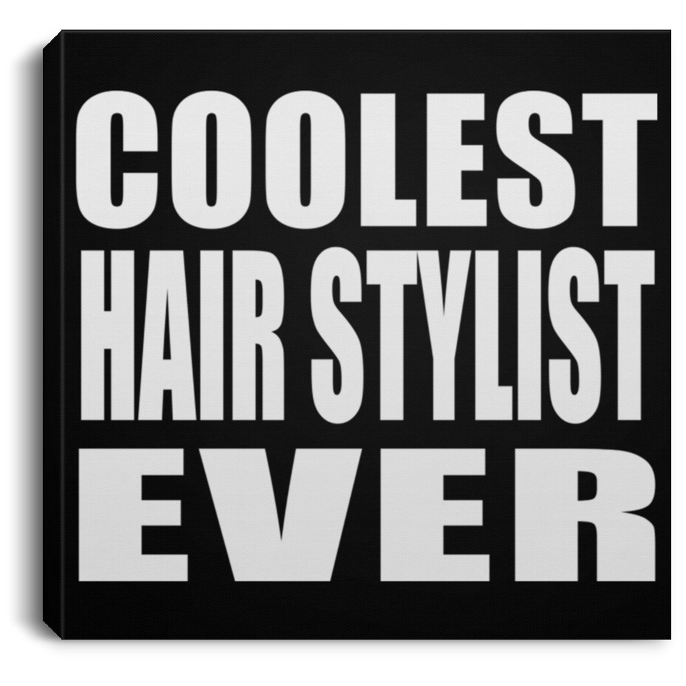 Coolest Hair Stylist Ever - Canvas Square