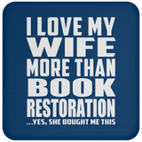 I Love My Wife More Than Book Restoration - Coaster