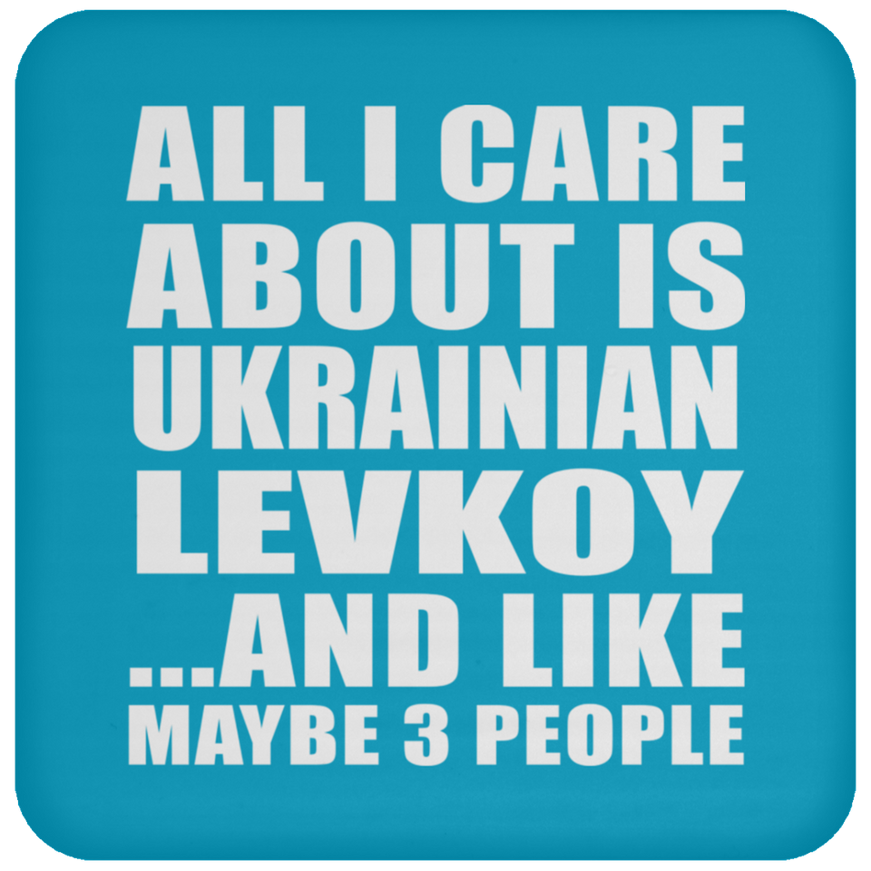 All I Care About Is Ukrainian Levkoy - Drink Coaster