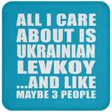 All I Care About Is Ukrainian Levkoy - Drink Coaster