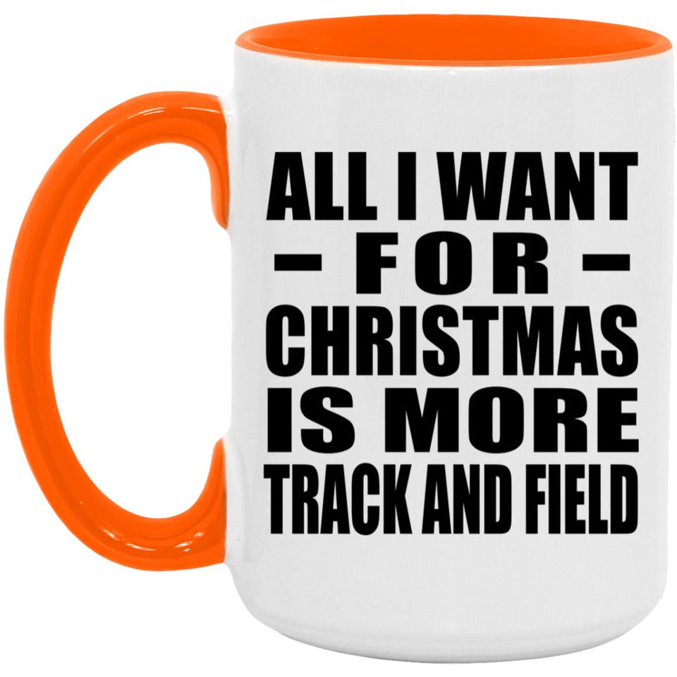All I Want For Christmas Is More Track And Field - 15oz Accent Mug Orange