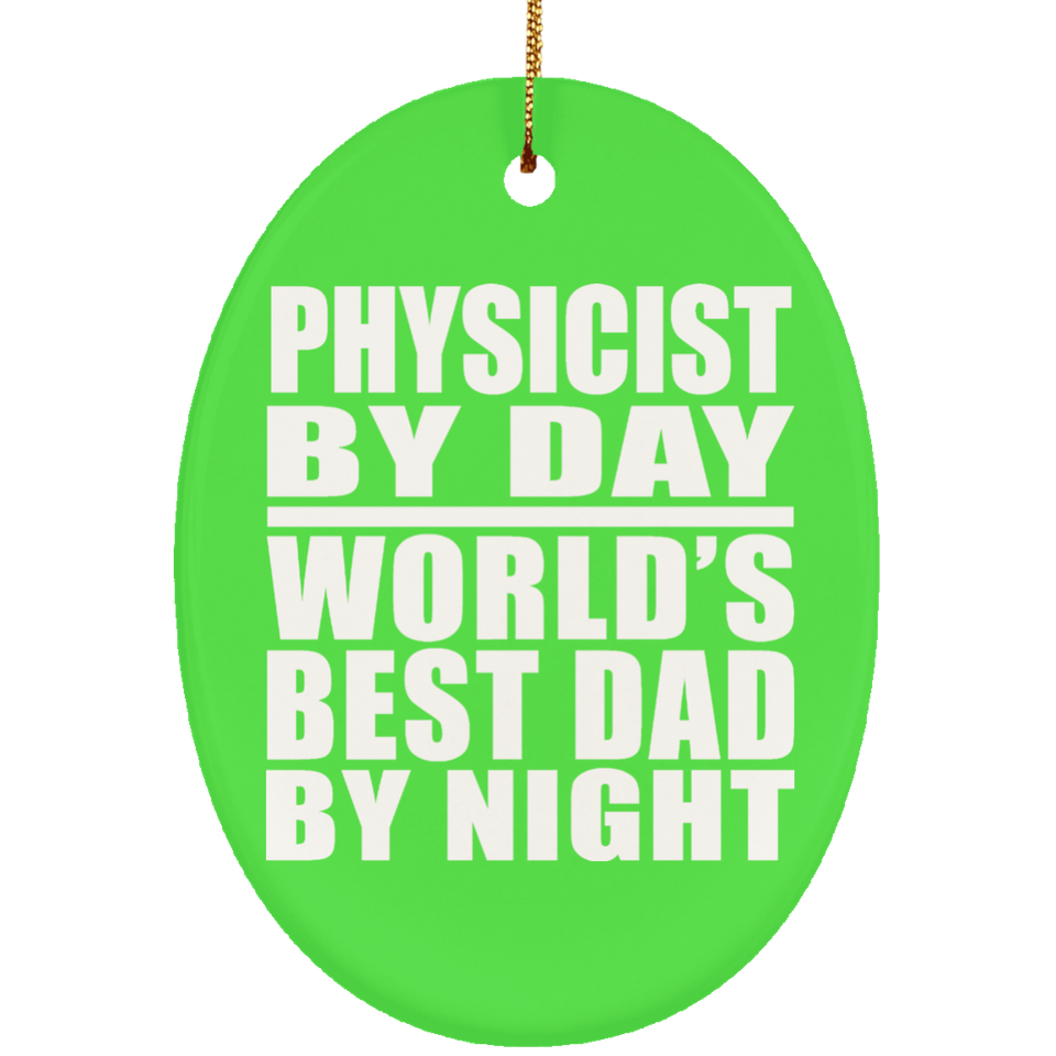 Physicist By Day World's Best Dad By Night - Oval Ornament