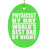 Physicist By Day World's Best Dad By Night - Oval Ornament