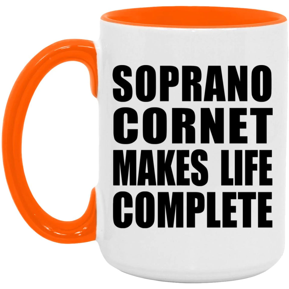 Soprano Cornet Makes Life Complete - 15oz Accent Mug Orange