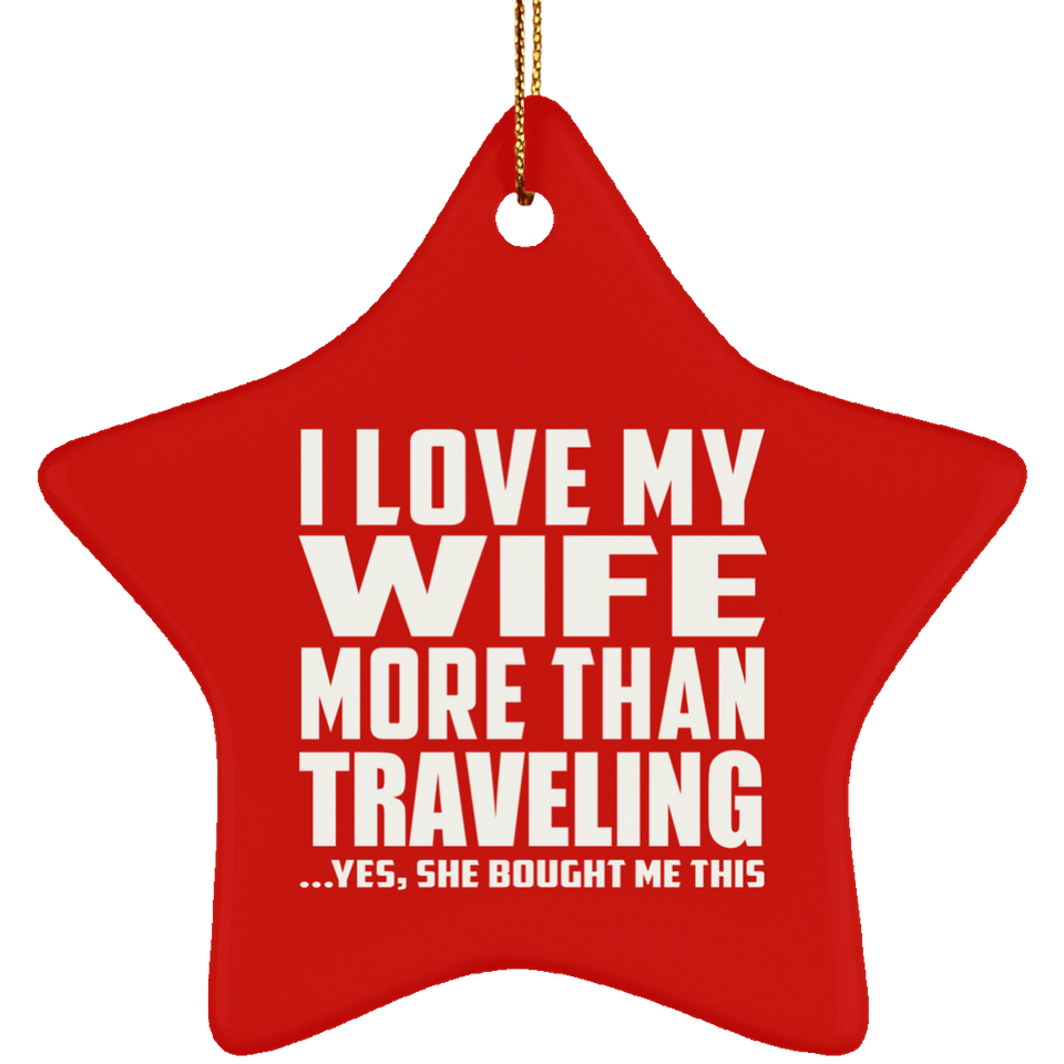 I Love My Wife More Than Traveling - Star Ornament