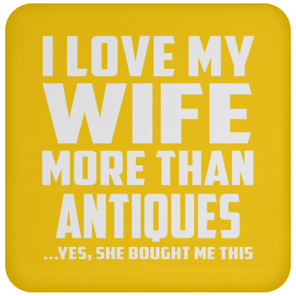 I Love My Wife More Than Antiques - Drink Coaster