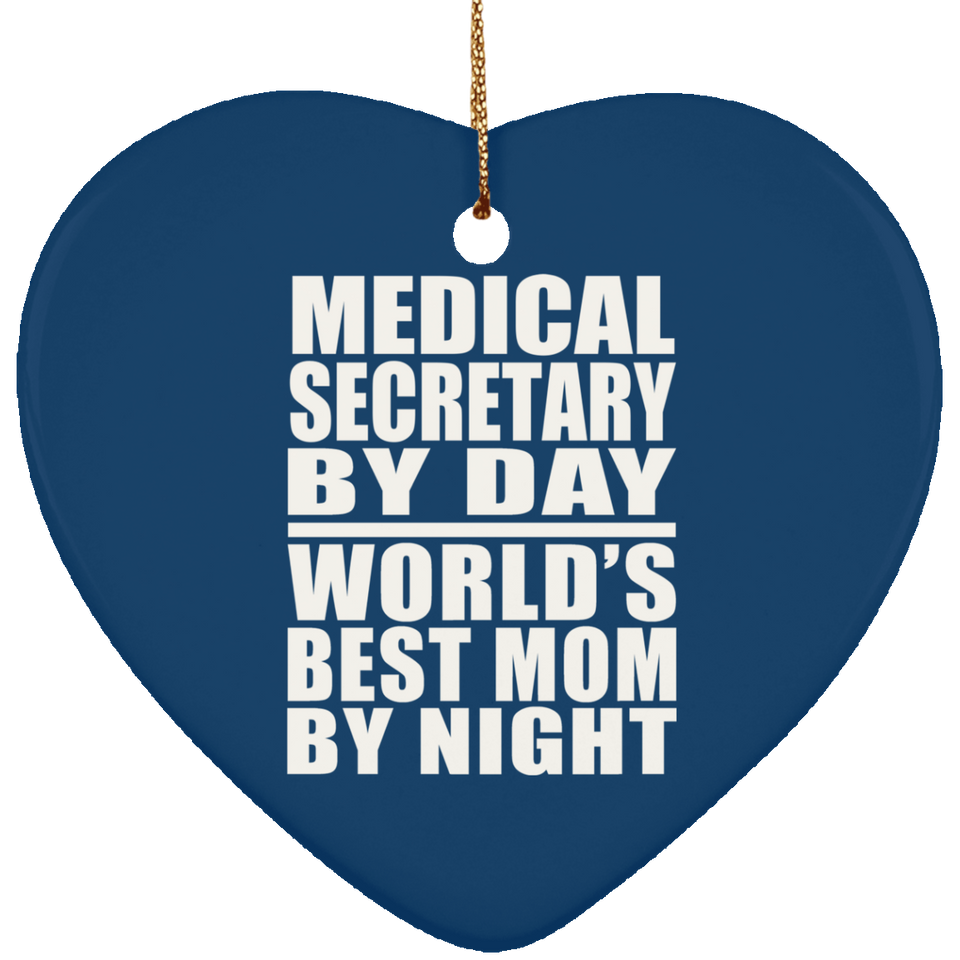 Medical Secretary By Day World's Best Mom By Night - Heart Ornament