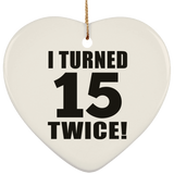 30th Birthday I Turned 15 Twice - Heart Ornament