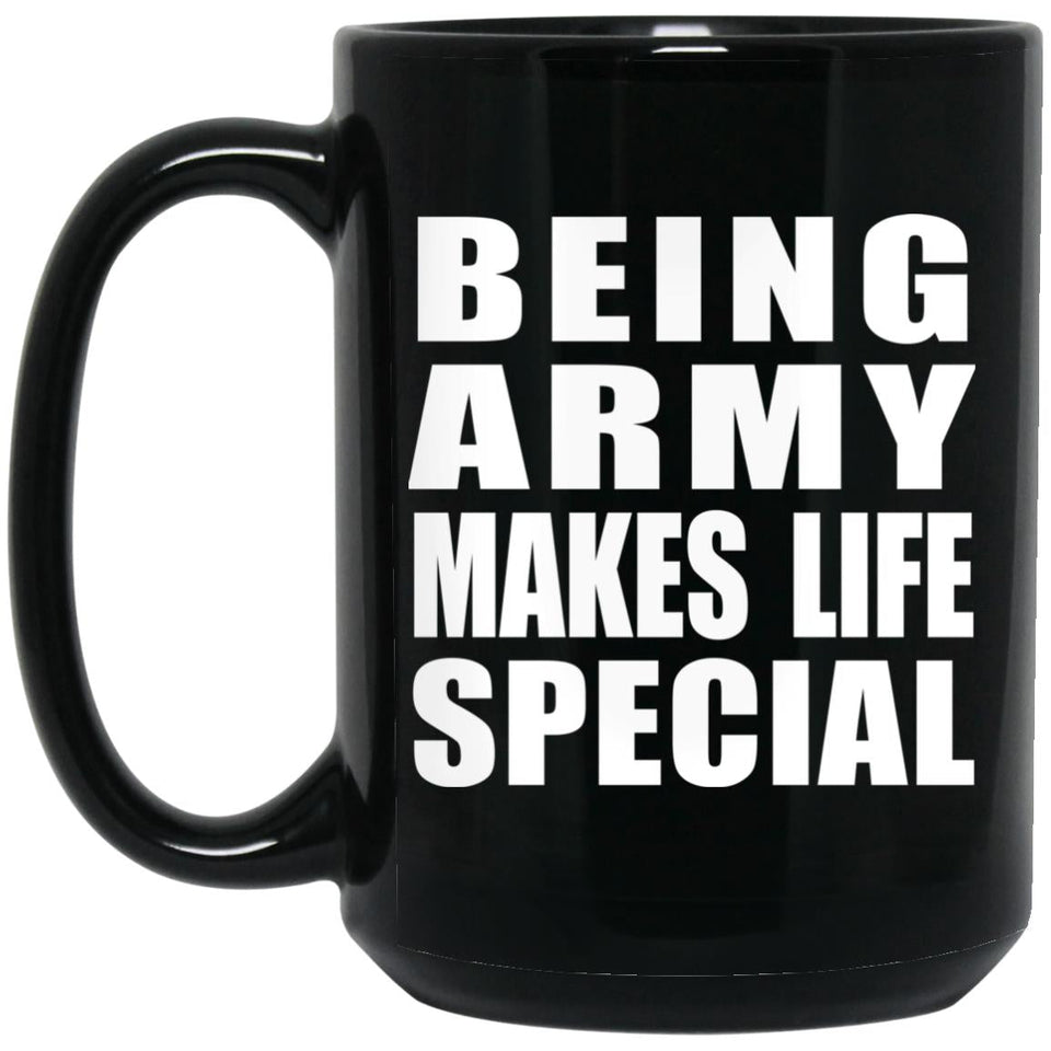Being Army Makes Life Special - 15oz Coffee Mug Black
