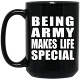 Being Army Makes Life Special - 15oz Coffee Mug Black