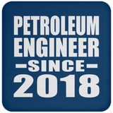 Petroleum Engineer Since 2018 - Drink Coaster