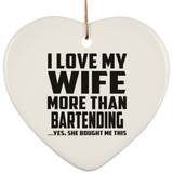 I Love My Wife More Than Bartending - Heart Ornament