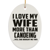 I Love My Wife More Than Canoeing - Oval Ornament