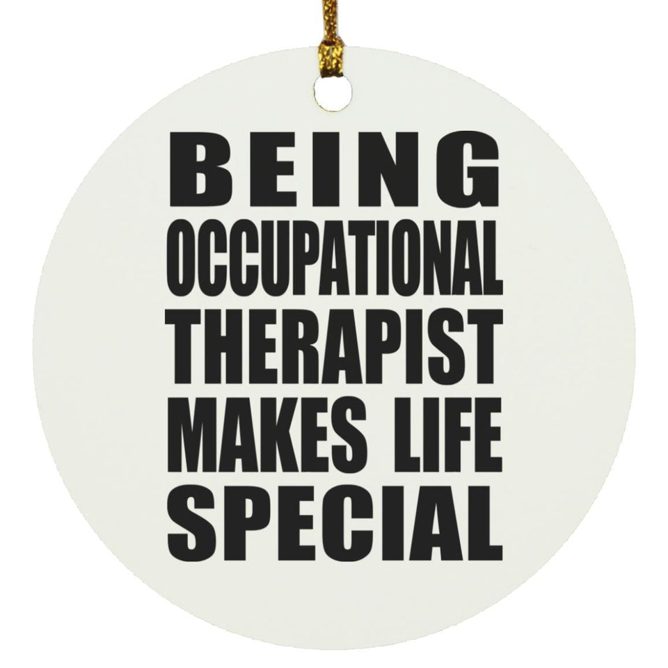 Being Occupational Therapist Makes Life Special - Circle Ornament