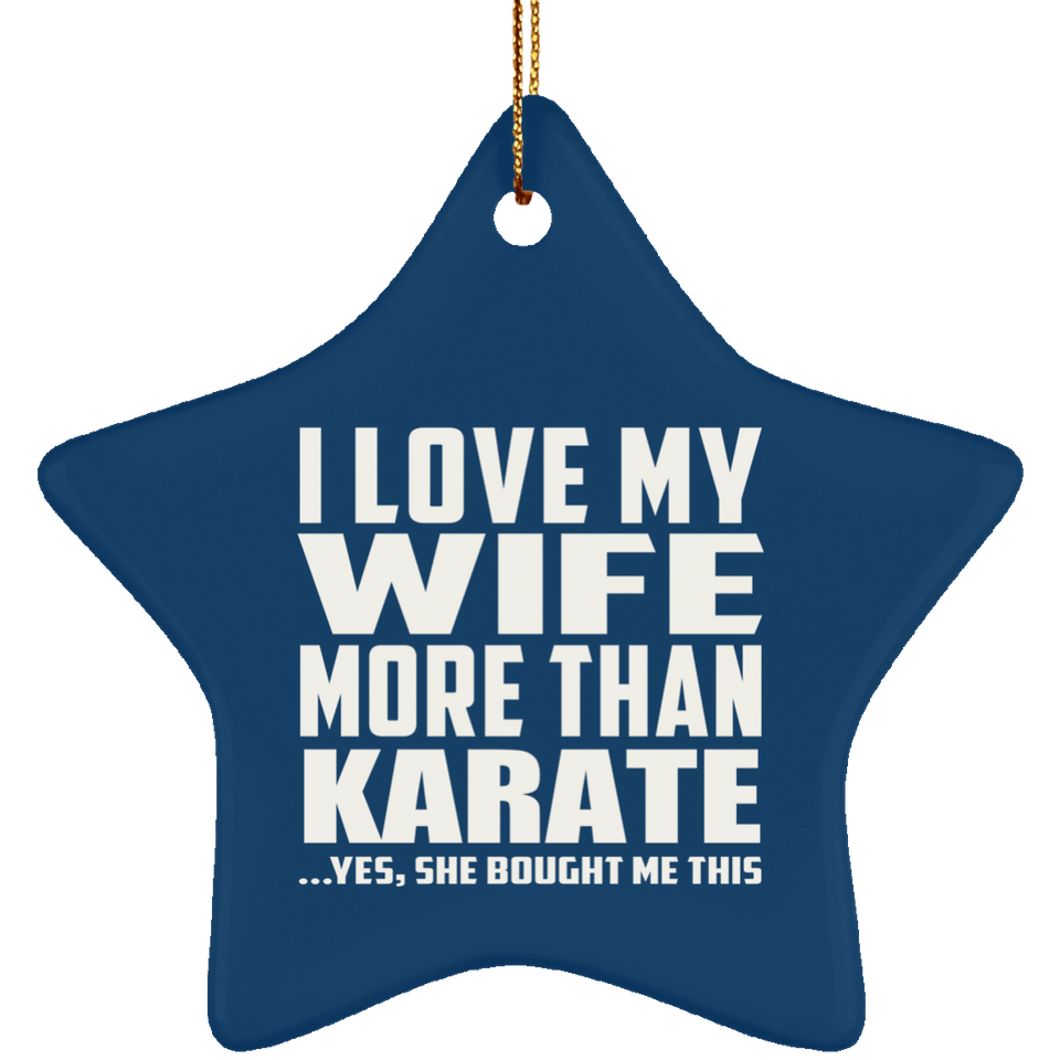 I Love My Wife More Than Karate - Star Ornament