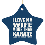I Love My Wife More Than Karate - Star Ornament
