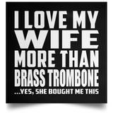 I Love My Wife More Than Brass Trombone - Poster Square