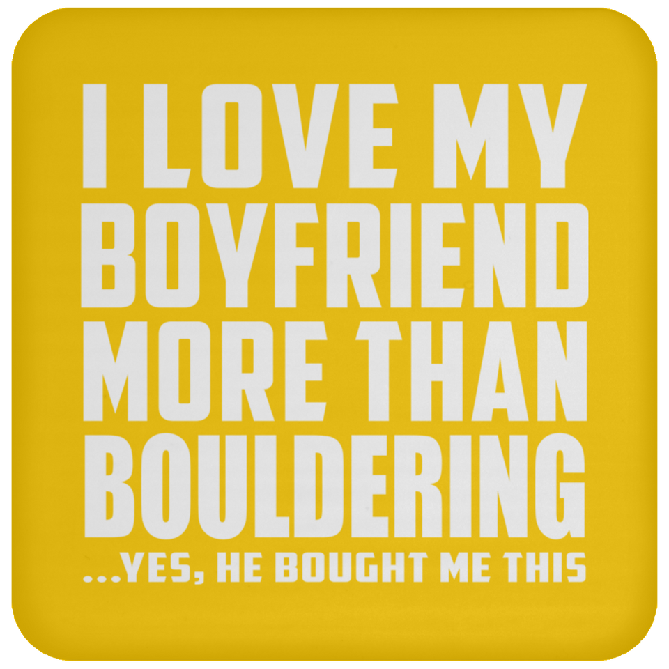 I Love My Boyfriend More Than Bouldering - Drink Coaster