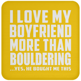 I Love My Boyfriend More Than Bouldering - Drink Coaster