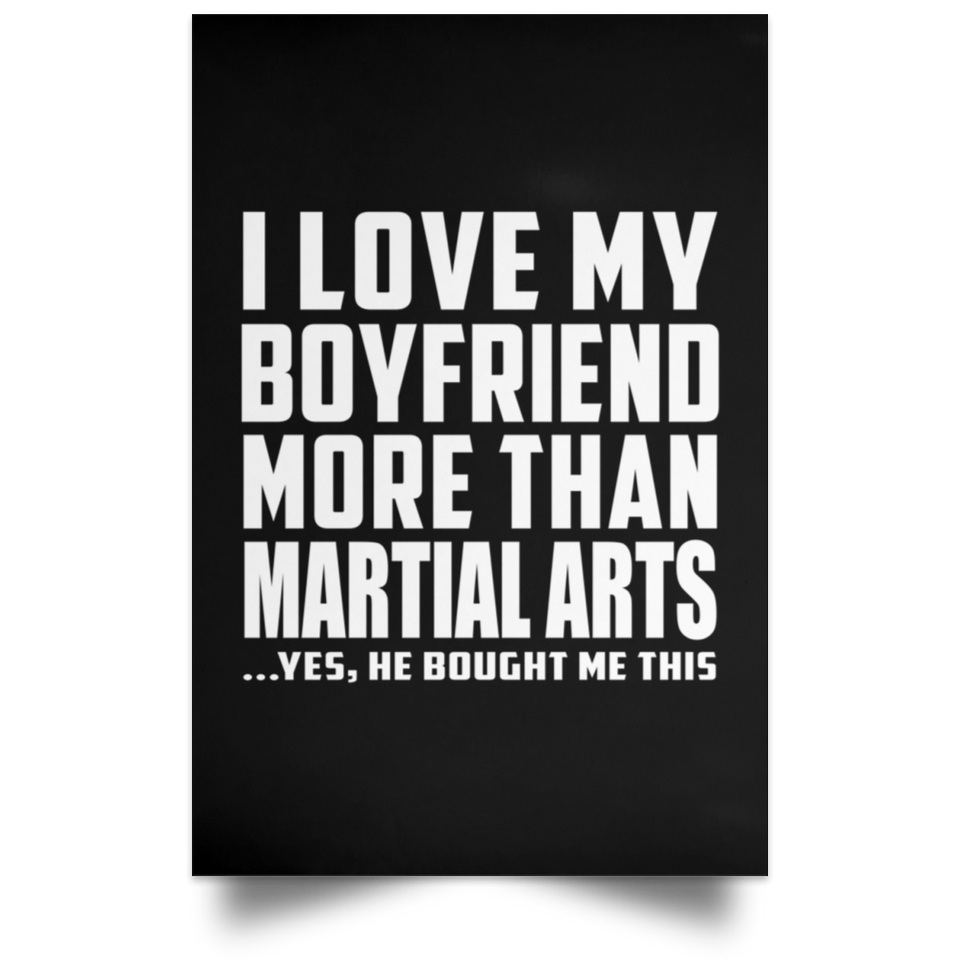 I Love My Boyfriend More Than Martial Arts - Poster Portrait