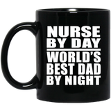 Nurse By Day World's Best Dad By Night - 11 Oz Coffee Mug Black
