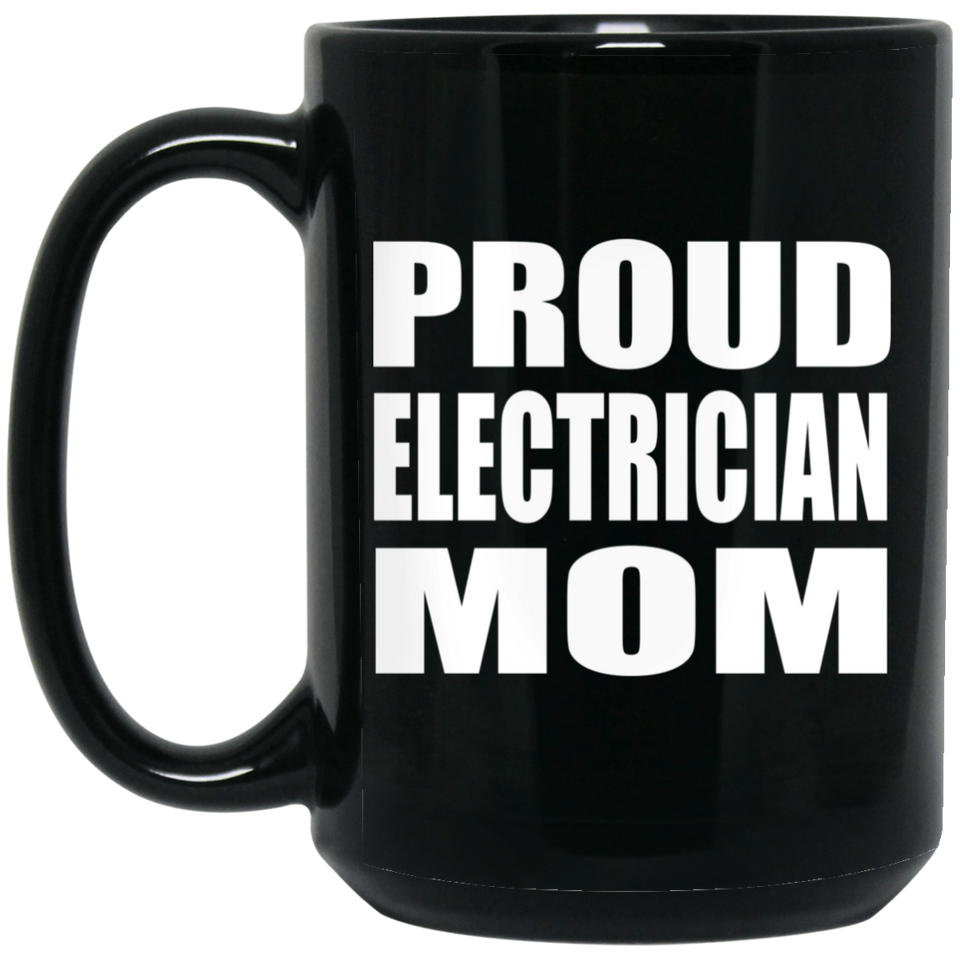 Proud Electrician Mom - 15oz Coffee Mug Black