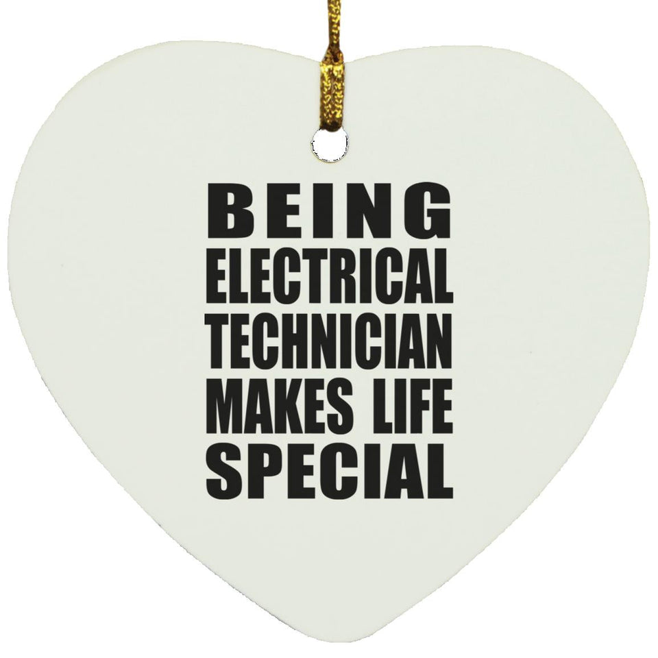 Being Electrical Technician Makes Life Special - Heart Ornament