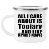 All I Care About Is Topiary - 12oz Camping Mug