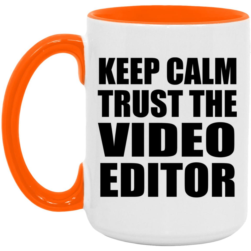 Keep Calm and Trust The Video Editor - 15oz Accent Mug Orange