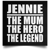 Jennie The Mum The Hero The Legend - Poster Square