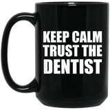 Keep Calm and Trust The Dentist - 15oz Coffee Mug Black